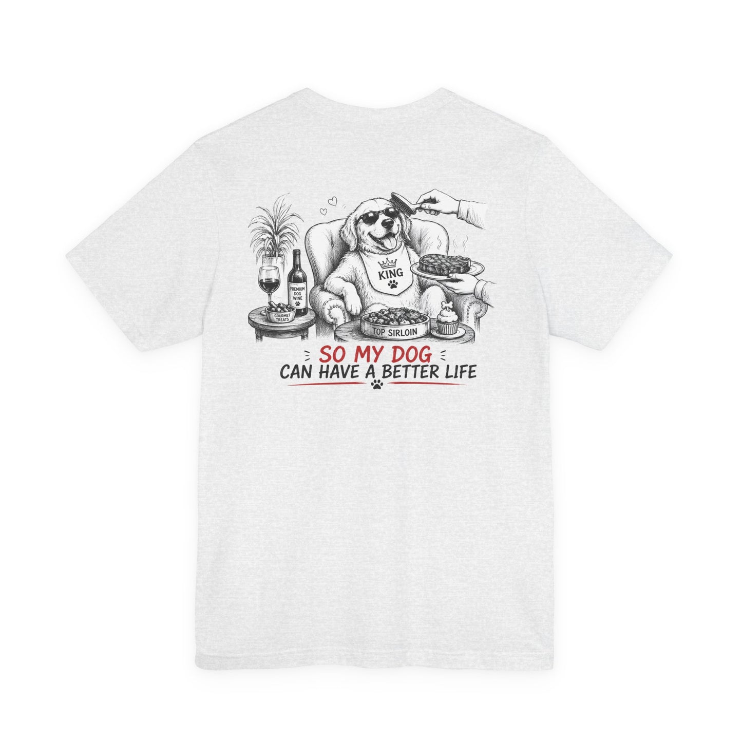 I Work Hard Tee — So My Dog Can Have a Better Life Shirt