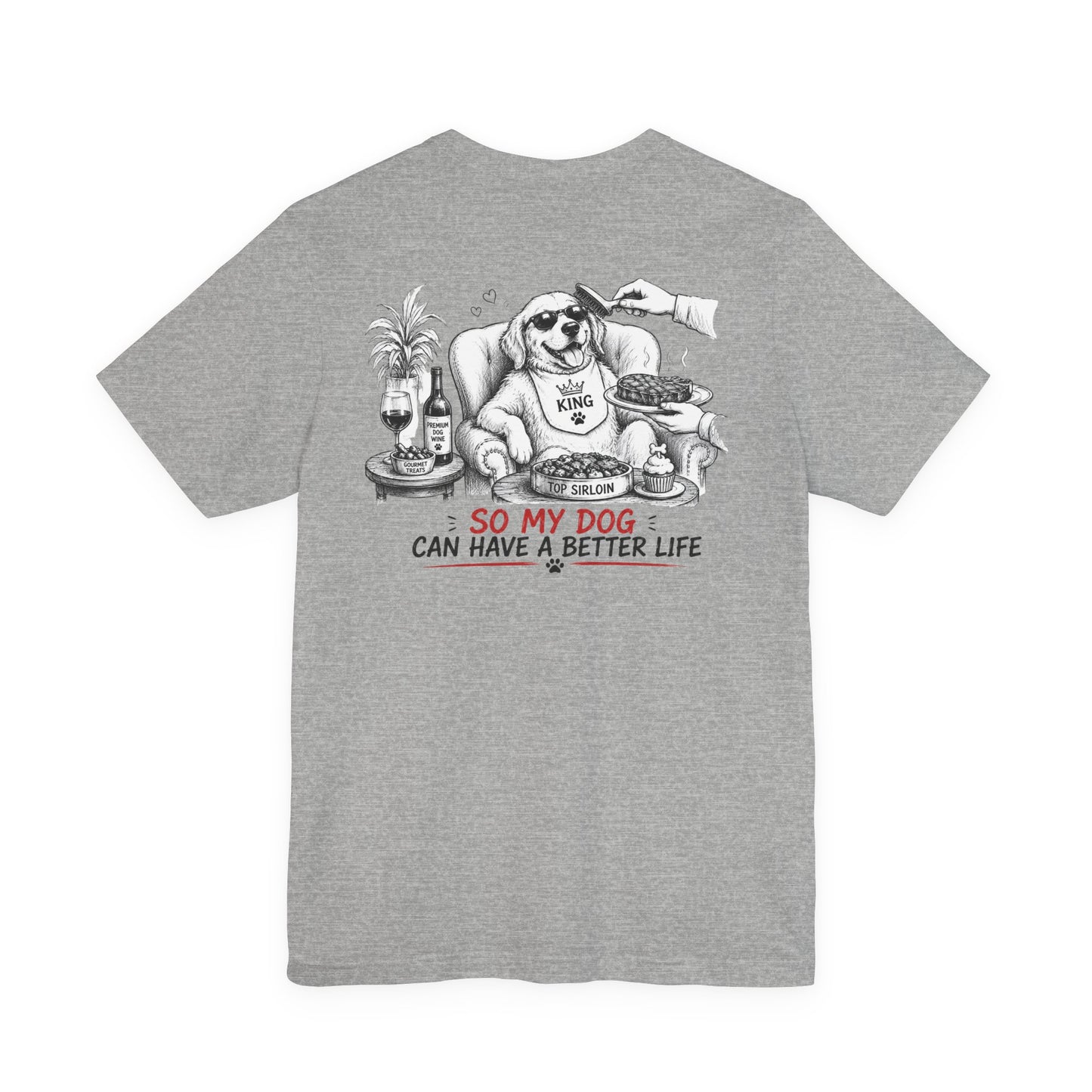 I Work Hard Tee — So My Dog Can Have a Better Life Shirt