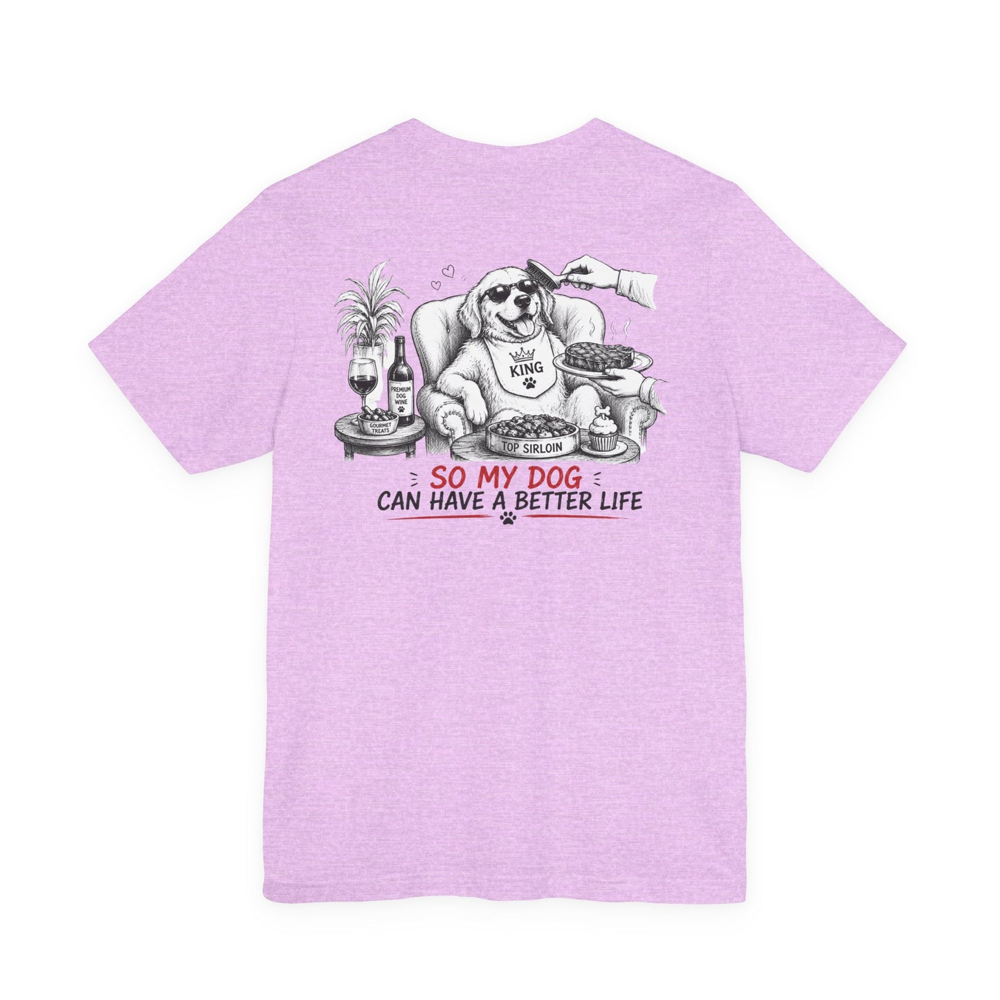 I Work Hard Tee — So My Dog Can Have a Better Life Shirt
