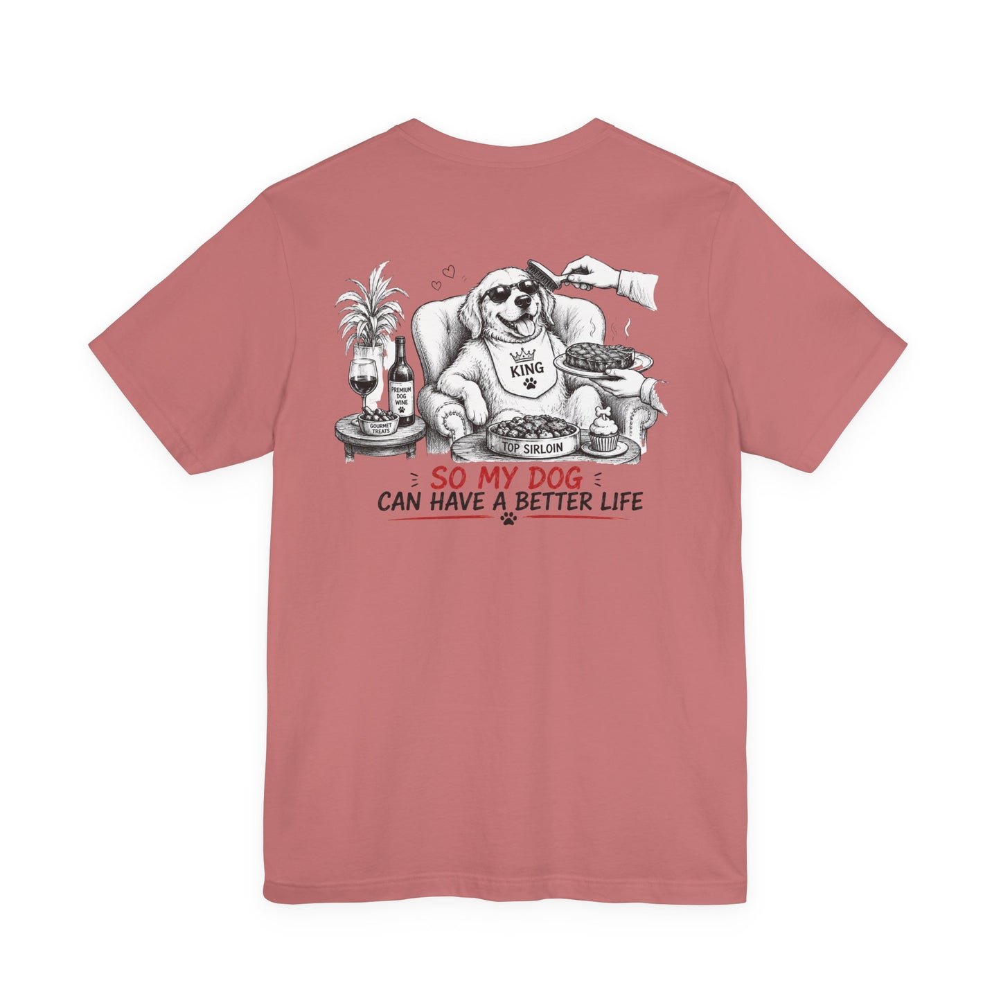 I Work Hard Tee — So My Dog Can Have a Better Life Shirt