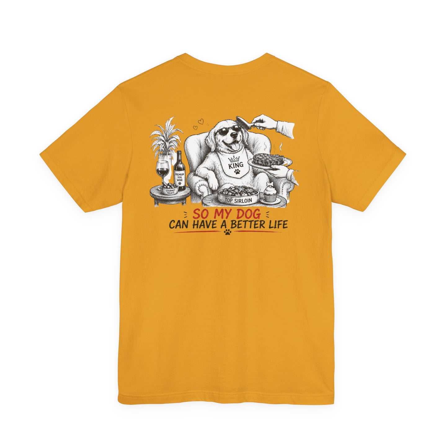 I Work Hard Tee — So My Dog Can Have a Better Life Shirt