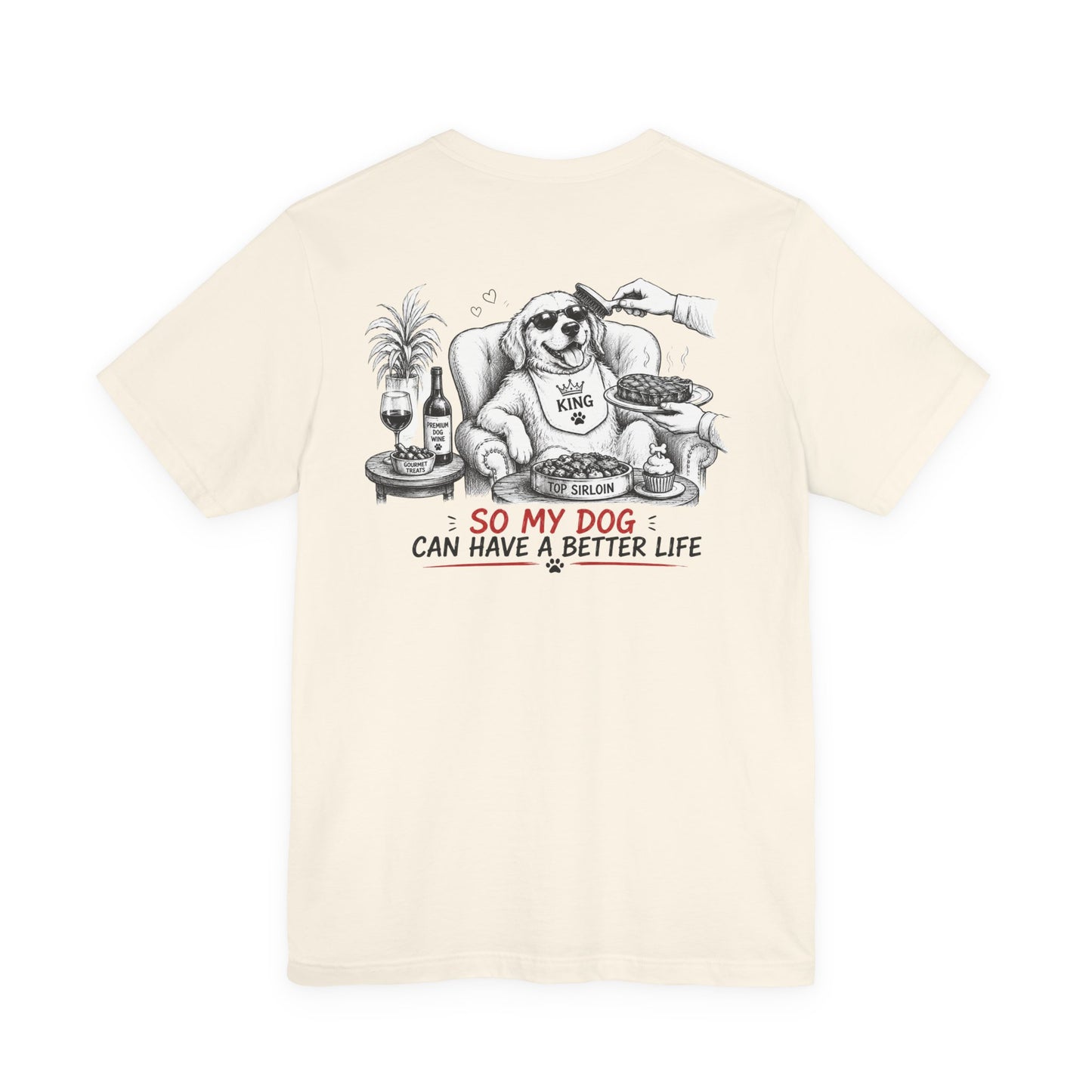I Work Hard Tee — So My Dog Can Have a Better Life Shirt