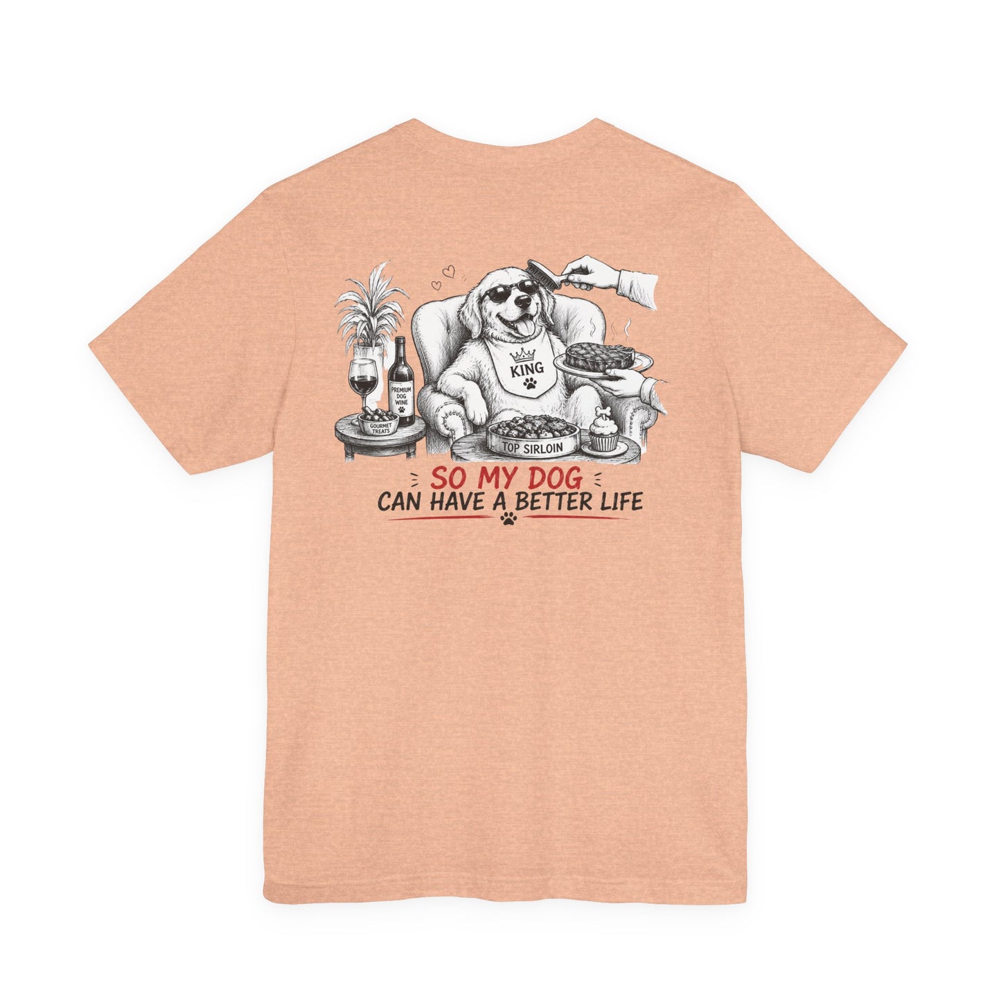 I Work Hard Tee — So My Dog Can Have a Better Life Shirt