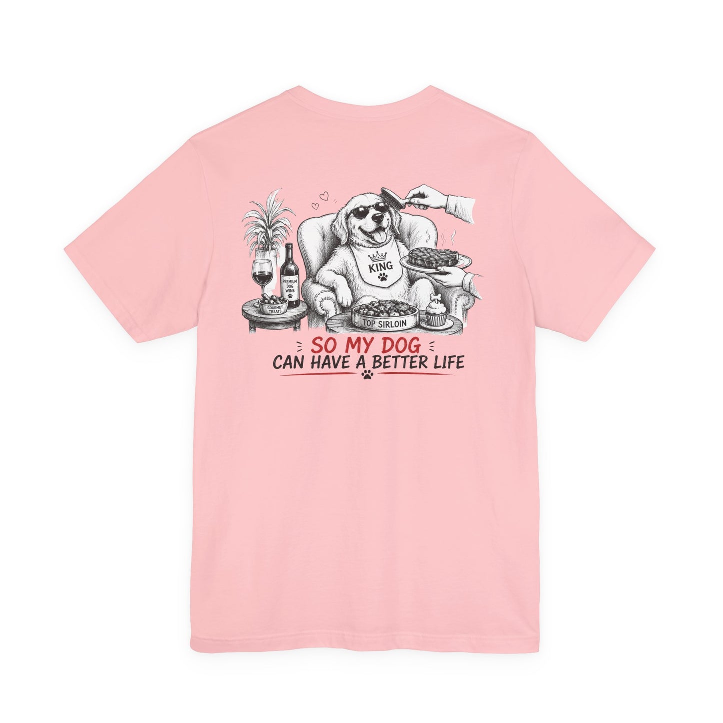 I Work Hard Tee — So My Dog Can Have a Better Life Shirt