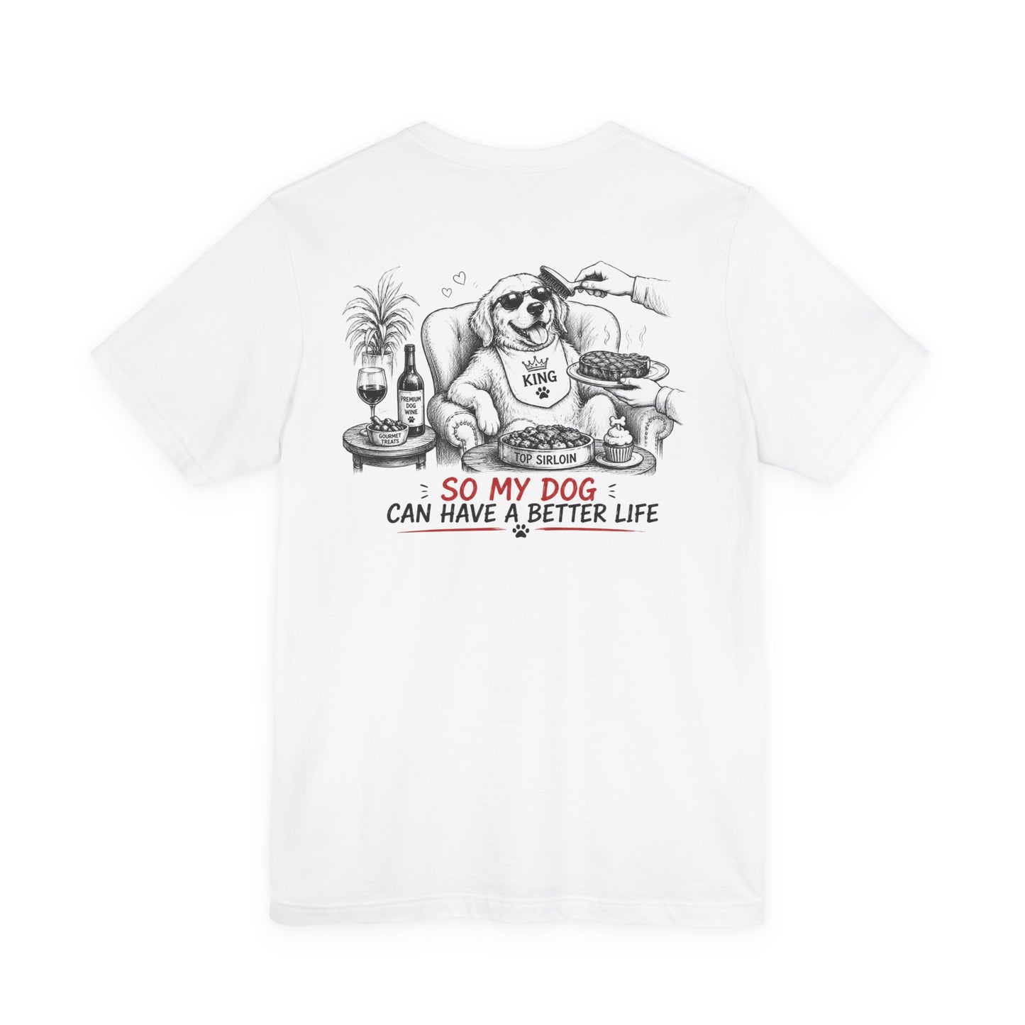 I Work Hard Tee — So My Dog Can Have a Better Life Shirt